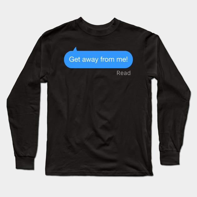 Get Away From Me Text Long Sleeve T-Shirt by StickSicky